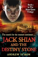 Andrew Symon - Jack Shian and the Destiny Stone: The Shian Quest Trilogy Bk. 3 - 9781845027568 - V9781845027568