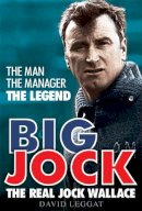 David Leggat - Big Jock: The Real Jock Wallace - 9781845027902 - V9781845027902
