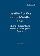 Meir Hatina - Identity Politics in the Middle East: Liberal Thought and Islamic Challenge in Egypt - 9781845111359 - V9781845111359
