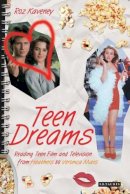 Roz Kaveney - Teen Dreams: Reading Teen Film and Television from ´Heathers´ to ´Veronica Mars´ - 9781845111847 - V9781845111847