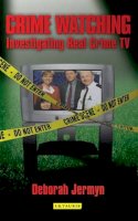 Deborah Jermyn - Crime Watching: Investigating Real Crime TV - 9781845112394 - V9781845112394