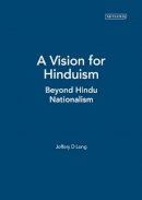 Long, Jeffery D. - A Vision for Hinduism: Beyond Hindu Nationalism - 9781845112738 - V9781845112738