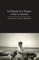 Alexandra Fanny Brodsky - In Pursuit of a Dream: A Time in Australia - 9781845113155 - V9781845113155