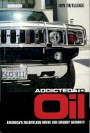 Ian Rutledge - Addicted to Oil: America's Relentless Drive for Energy Security - 9781845113193 - V9781845113193