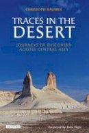Baumer, Christoph - Traces in the Desert: Journeys of Discovery across Central Asia - 9781845113377 - V9781845113377