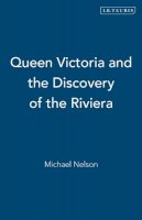 Michael Nelson - Queen Victoria and the Discovery of the Riviera - 9781845113452 - V9781845113452