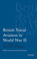 Gilbert S Guinn - British Naval Aviation in World War II: The US Navy and Anglo-American Relations - 9781845113711 - V9781845113711