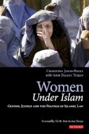 Jones-Pauly, Chris - Women Under Islam: Gender, Justice and the Politics of Islamic Law (Library of Islamic Law) - 9781845113865 - V9781845113865