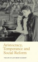 Olwen Claire Niessen - Aristocracy, Temperance and Social Reform: The Life of Lady Henry Somerset - 9781845114848 - V9781845114848