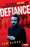 Tom Behan - Defiance: The Story of One Man Who Stood Up to the Sicilian Mafia - 9781845115142 - V9781845115142