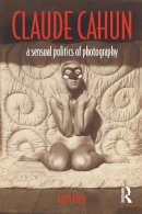 Gen Doy - Claude Cahun: A Sensual Politics of Photography - 9781845115517 - V9781845115517