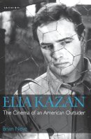 Brian Neve - Elia Kazan: The Cinema of an American Outsider - 9781845115609 - V9781845115609