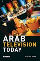 Naomi Sakr - Arab Television Today - 9781845115630 - V9781845115630
