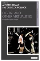 Antony Bryant - Digital and Other Virtualities: Renegotiating the Image - 9781845115678 - V9781845115678
