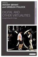 Pollock  G And Bryan - Digital and Other Virtualities: Renegotiating the Image - 9781845115685 - V9781845115685