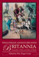 Roger Louis - Penultimate Adventures with Britannia: Personalities, Politics and Culture in Britain - 9781845117115 - V9781845117115