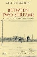 Abel J. Herzberg - Between Two Streams: A Diary from Bergen-Belsen - 9781845117504 - 9781845117504
