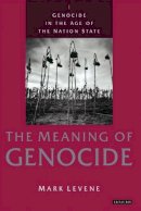 Mark Levene - Genocide in the Age of the Nation State: Volume 1: The Meaning of Genocide - 9781845117528 - V9781845117528