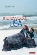 Dr. Geoff King - Indiewood, USA: Where Hollywood Meets Independent Cinema - 9781845118266 - V9781845118266