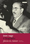 János M. Rainer - Imre Nagy: A Biography - 9781845119591 - V9781845119591