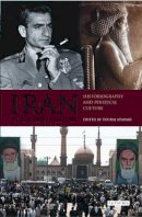 Touraj Atabaki - Iran in the 20th Century: Historiography and Political Culture (International Library of Iranian Studies) - 9781845119621 - V9781845119621