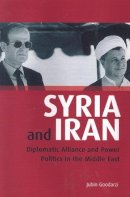 Jubin M. Goodarzi - Syria and Iran: Diplomatic Alliance and Power Politics in the Middle East - 9781845119973 - V9781845119973