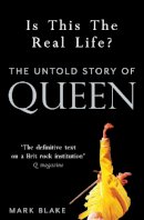 Mark Blake - Is This the Real Life?: The Untold Story of Queen - 9781845137137 - V9781845137137