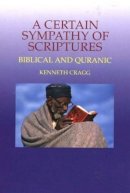 Kenneth Cragg - Certain Sympathy of Scriptures: Biblical and Quranic - 9781845190125 - V9781845190125