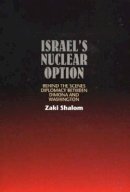 Zaki Shalom - Israel´s Nuclear Option: Behind the Scenes Diplomacy Between Dimona and Washington - 9781845190149 - V9781845190149