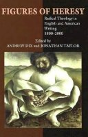 Andrew Dix (Ed.) - Figures of Heresy: Radical Theology in English and American Writing, 1800-2000 - 9781845190262 - V9781845190262