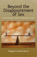 Margaret Christie-Brown - Beyond the Disappointment of Sex: Understanding the Roots of Partnership Conflict - 9781845190361 - V9781845190361