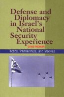 David Rodman - Defense and Diplomacy In Israel´s National Security Experience: Tactics, Partnerships and Motives - 9781845190736 - V9781845190736
