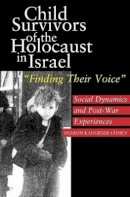 Sharon Kangisser Cohen - Child Survivors of the Holocaust in Israel: Social Dynamics and Post-War Experiences, Finding Their Voice - 9781845190880 - V9781845190880