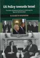 Elizabeth Stephens - US Policy Towards Israel: The Role of Political Culture in Defining the ´Special Relationship´ - 9781845190972 - V9781845190972