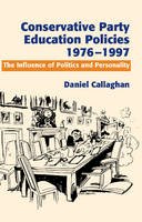 Daniel Callaghan - Conservative Party Education Policies, 1976-1979: The Influence of Politics and Personality - 9781845191207 - V9781845191207