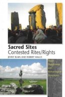 Jenny Blain - Sacred Sites - Contested Rites/Rights: Pagan Engagements with Archaeological Monuments - 9781845191306 - V9781845191306