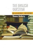 Thomas Docherty - English Question: Or Academic Freedoms - 9781845191337 - V9781845191337