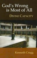Kenneth Cragg - God´s Wrong is Most of All: Divine Capacity - 9781845191405 - V9781845191405