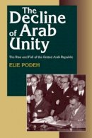 Elie Podeh - The Decline of Arab Unity: The Rise and Fall of the United Arab Republic - 9781845191467 - V9781845191467