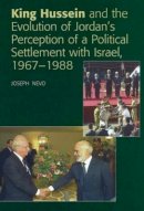 Joseph Nevo - King Hussein and the Evolution of Jordan´s Perception of a Political Settlement with Israel, 1967-1988 - 9781845191474 - V9781845191474
