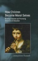 Josephine Russell - How Children Become Moral Selves: Building Character and Promoting Citizenship in Education - 9781845191757 - V9781845191757