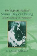 E Chaves-Carballo - Tropical World of Samuel Taylor Darling: Parasites, Pathology and Philanthropy - 9781845191832 - V9781845191832