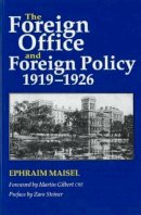 Ephraim Maisel - The Foreign Office and Foreign Policy, 1919-1926 - 9781845192105 - V9781845192105