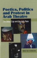 Masud Hamdan - Poetics, Politics and Protest in Arab Theatre: The Bitter Cup and the Holy Rain - 9781845192242 - V9781845192242