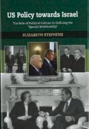 Elizabeth Stephens - US Policy Towards Israel: The Role of Political Culture in Defining the ´Special Relationship´ - 9781845192327 - V9781845192327