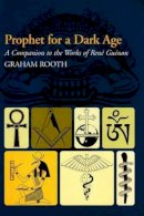 Graham Rooth - Prophet for a Dark Age: A Companion to the Works of Rene Guenon - 9781845192518 - V9781845192518