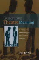 Eli Rozik - Generating Theatre Meaning: A Theory and Methodology of Performance Analysis - 9781845192525 - V9781845192525