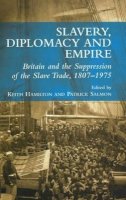 Keith Hamilton - Slavery, Diplomacy and Empire: Britain and the Supression of the Slave Trade, 1807-1975 - 9781845192983 - V9781845192983