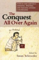 Susan Schroeder (Ed.) - The Conquest All Over Again: Nahuas and Zapotecs Thinking, Writing, and Painting Spanish Colonialism - 9781845192990 - V9781845192990