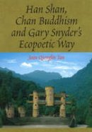 Joan Qionglin Tan - Han Shan, Chan Buddhism and Gary Snyder's Ecopoetic Way - 9781845193416 - V9781845193416
